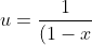 u= \frac{1}{(1-x)^{0.5}}